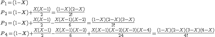 3$P_1=(1-X)
 \\ 
 \\ P_2=(1-X)+\fr{X(X-1)}{2}=\fr{(1-X)(2-X)}{2!}
 \\ 
 \\ P_3=(1-X)+\fr{X(X-1)}{2}-\fr{X(X-1)(X-2)}{6}=\fr{(1-X)(2-X)(3-X)}{3!}
 \\ 
 \\ P_4=(1-X)+\fr{X(X-1)}{2}-\fr{X(X-1)(X-2)}{6}+\fr{X(X-1)(X-2)(X-3)(X-4)}{24}=\fr{(1-X)(2-X)(3-X)(4-X)}{4!}